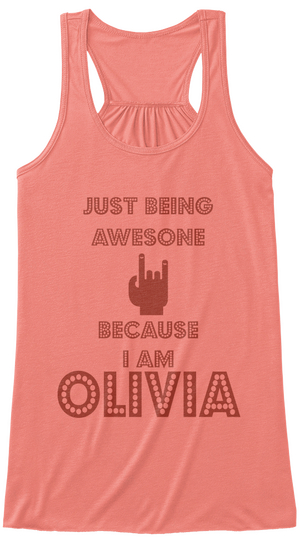 Just Being Awesone Because I Am  Olivia Coral T-Shirt Front