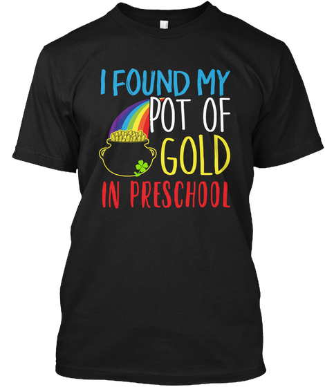 I Found My Pot Of Gold In Preschool Black T-Shirt Front