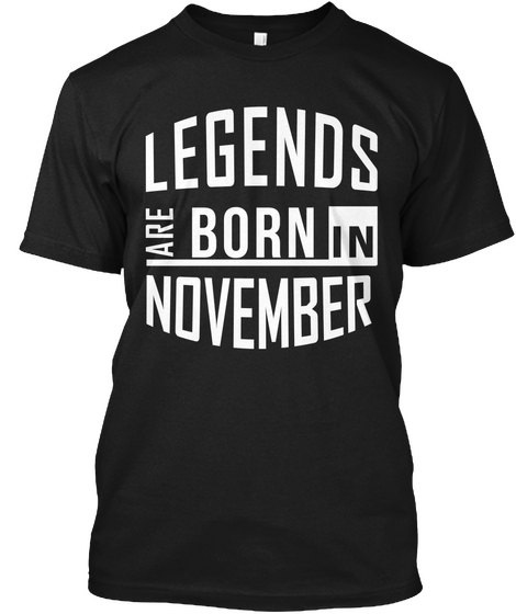 Legends Are Born In November Black T-Shirt Front