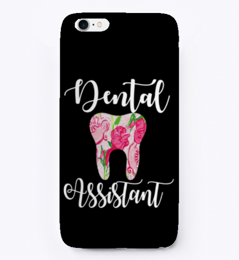 Dental Assistant Phone Case Black T-Shirt Front