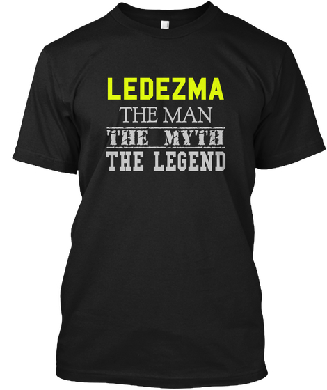 Ledezma The Man The Myth The Legend Black T-Shirt Front