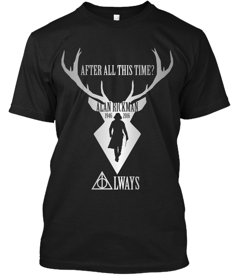 After All This  Time Alan Rickman 1946 2016 Always Black Camiseta Front