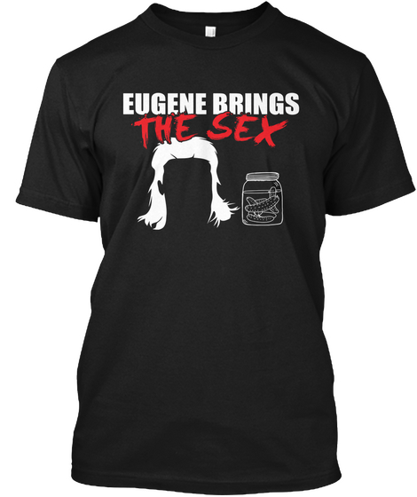 Eugene Brings The Sex Black T-Shirt Front