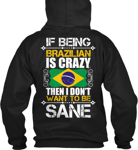 If Being Brazilian Is Crazy Then I Don't Want To Be Sane Black áo T-Shirt Back