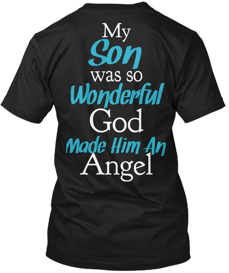 My Son Was So Wonderful God Made Him An Angel Black T-Shirt Back