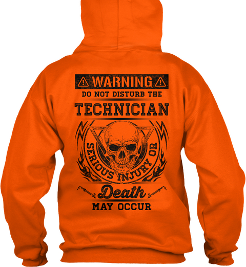  Warning Do Not Disturb The Technician Serious Injury Or Death May Occur Safety Orange T-Shirt Back
