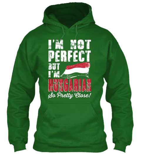 I'm Not Perfect But I'm Hungarian So Pretty Close! Irish Green T-Shirt Front