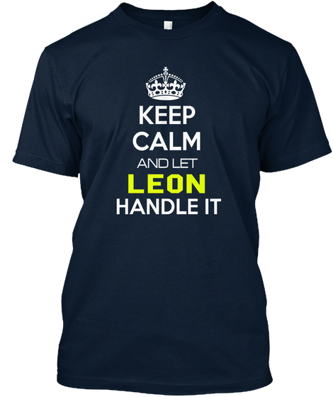 Keep Calm And Let Leon Handle It New Navy T-Shirt Front