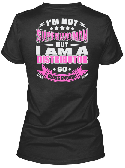 I'm Not Superwoman But I Am A Distributor So Close Enough Black T-Shirt Back