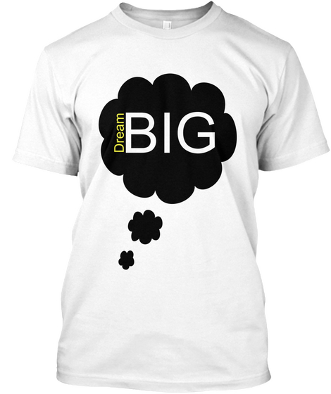 Dream Big White T-Shirt Front