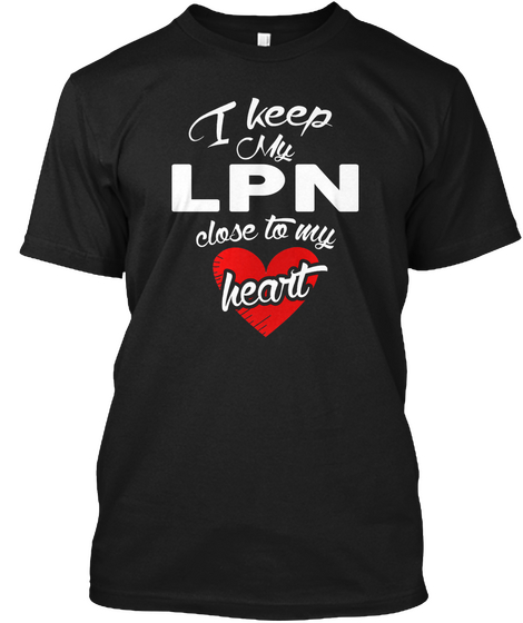 I Keep My Lpn Close Ti My Heart Black áo T-Shirt Front