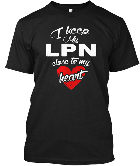 I Keep My Lpn Close Ti My Heart Black Kaos Front