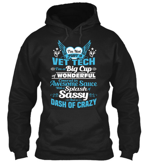 I'm Not Just A Vet Tech I'm A Big Cup Of Wonderful Covered In Awesome Sauce With A Splash Of Sassy And A Dash Of Crazy Black T-Shirt Front