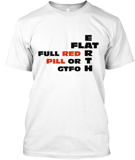 E Flat Full Red R Pill Or T Gtfo H White T-Shirt Front