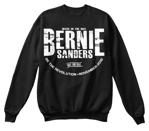 Made In The Usa Bernie Sanders Not For Sale Be The Revolution November 2016  Black Maglietta Front