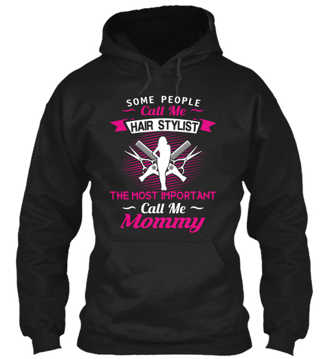 Some People Call Me Hair Stylist The Most Important Call Me Mommy Black T-Shirt Front