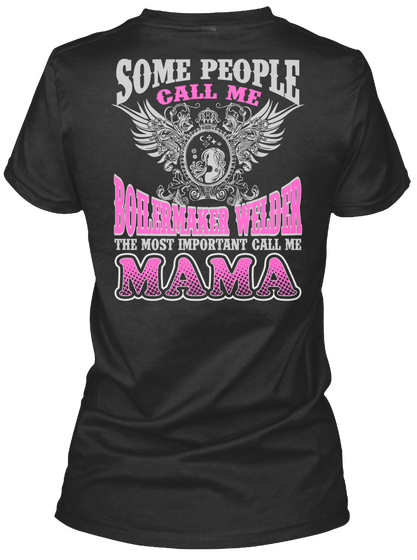 Some People Call Me Boilermaker Welder The Most Important Call Me Mama Black T-Shirt Back