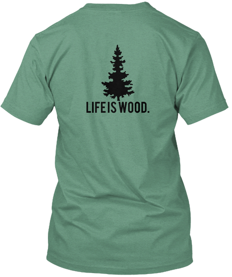 Life Is Wood Green Maglietta Back