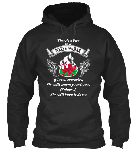 There's A Fire In A Welsh Woman If Loved Correctly, She Will Warm Your Home.If Abused,She Will Burn It Down Jet Black Camiseta Front