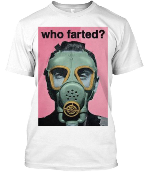 Who Farted? White T-Shirt Front