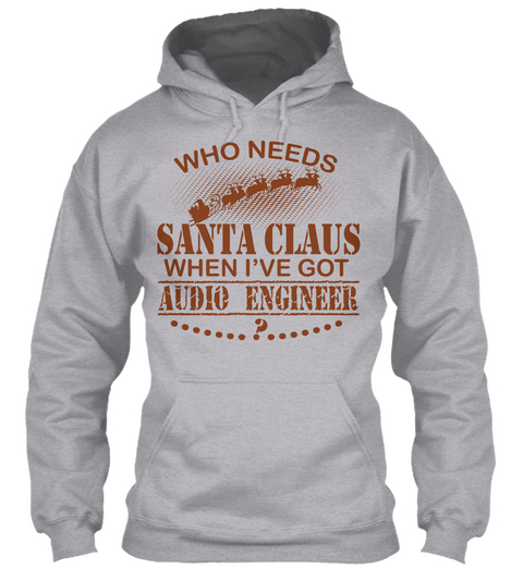 Who Needs Santa Claus When I've Got Audio Engineer? Sport Grey Kaos Front