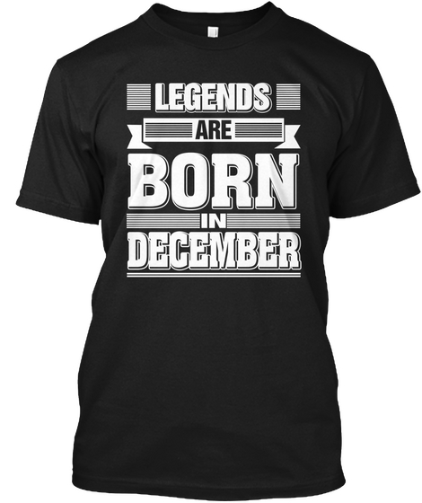 Legends Are Born In December Black T-Shirt Front