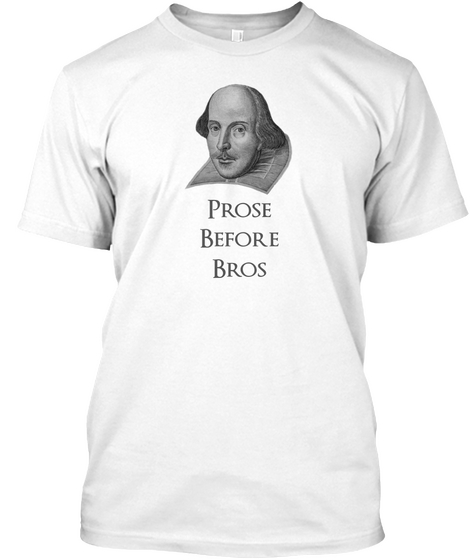 Prose Before Bros White T-Shirt Front