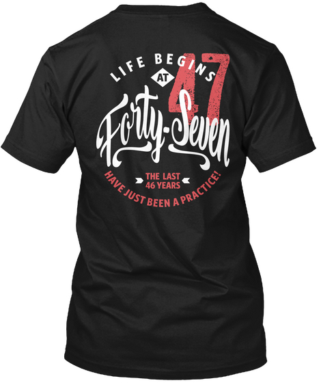 Life Begins At 47 | 47th Birthday Black T-Shirt Back