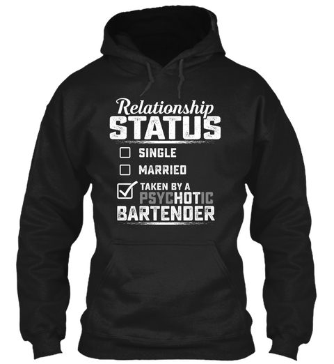 Relationship Status Single Married Taken By A Psychotic Bartender Black T-Shirt Front