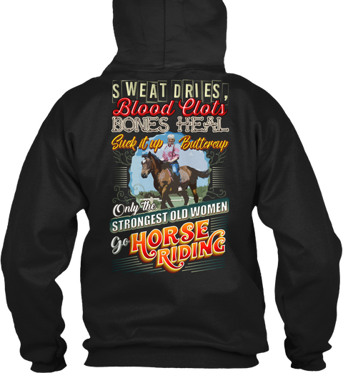 Sweat Dries, Blood Clots Bones Heal Suck It Up Buttercup Only The Strongest Old Women Go Horse Riding Black Camiseta Back