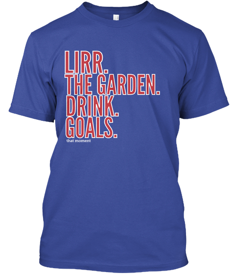Lirr. The Garden. Drink.  Goals. That Moment Deep Royal Camiseta Front