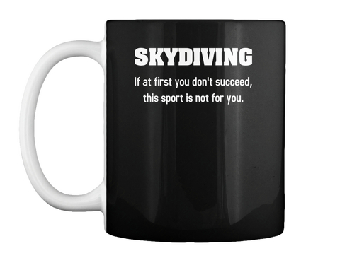 Skydiving If At First You Don't Succeed, This Sport Is Not For You Black T-Shirt Front