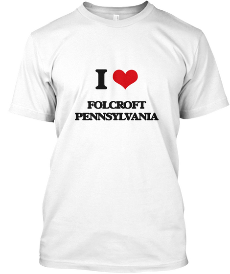 I Love Folcroft Pennsylvania White T-Shirt Front
