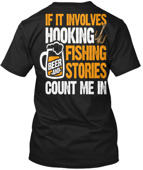 If It Involves Hooking Beer  And  Fishing Stories Count Me In Black Maglietta Back