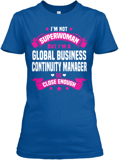I'm Not Superwoman But I'm A Global Business Continuity Manager So Close Enough Royal áo T-Shirt Front