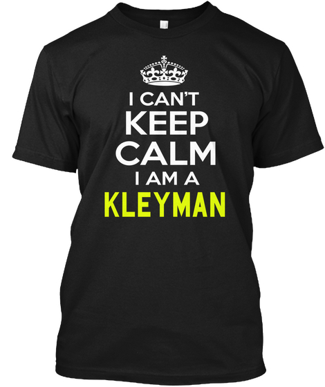 I Can't Keep Calm I Am A Kleyman Black Kaos Front