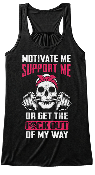 Motivate Me Support Me Or Get The F Ck Out Of My Way Black T-Shirt Front