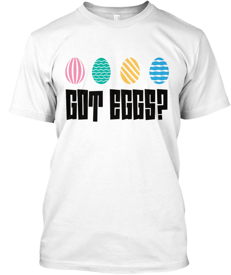 Easter Holiday Got Eggs White áo T-Shirt Front