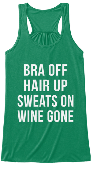 Bra Off Hair Up Sweats On Wine Gone Kelly T-Shirt Front