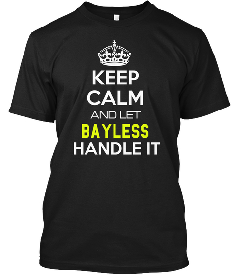 Keep Calm And Let Bayless Handle It Black T-Shirt Front