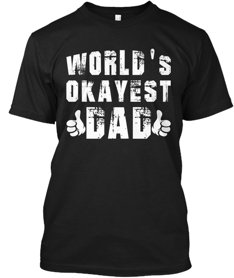 World's Okayest Dad Black T-Shirt Front