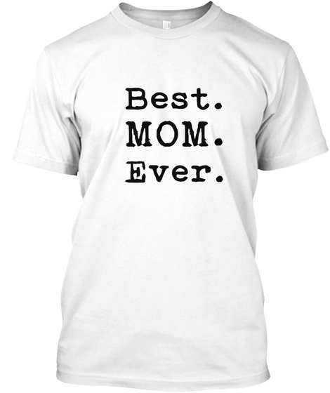 Best Mom Ever White T-Shirt Front