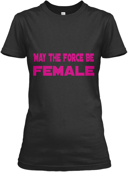 May The Force Be Female Black T-Shirt Front