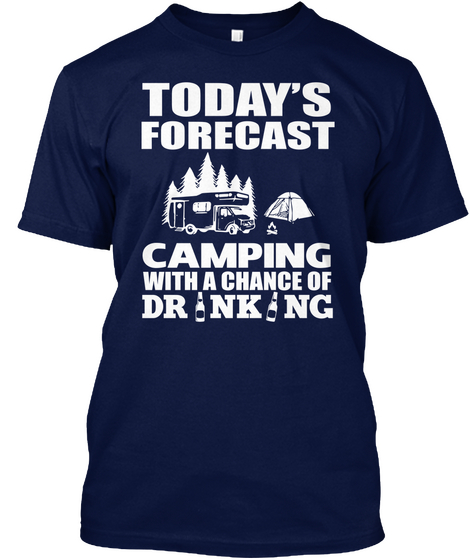 Today's Forecast Camping With A Chance Of Drinking  Navy Camiseta Front