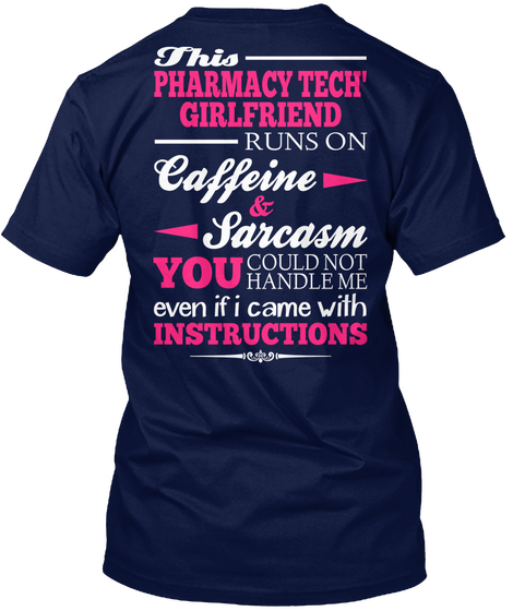This Pharmacy Tech' Girlfriend Runs On Caffeine & Sarcasm You Could Not  Handle Me Even If I Came With Instructions Navy T-Shirt Back