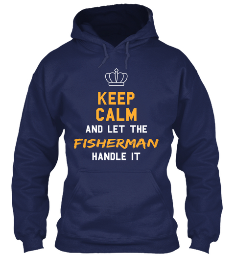 Keep Calm And Let The Fisherman Handle It Navy T-Shirt Front