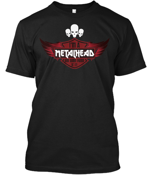 I'm A Metalhead And Damn Proud Of It! Black T-Shirt Front