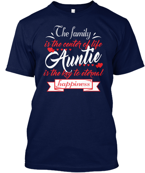 The Family Is The Center Of Life Auntie Is The Key To Eternal Happiness Navy T-Shirt Front