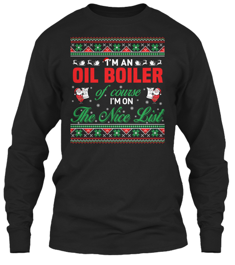 I'm An Oil Boiler Of Course I'm On The Nice List Black T-Shirt Front