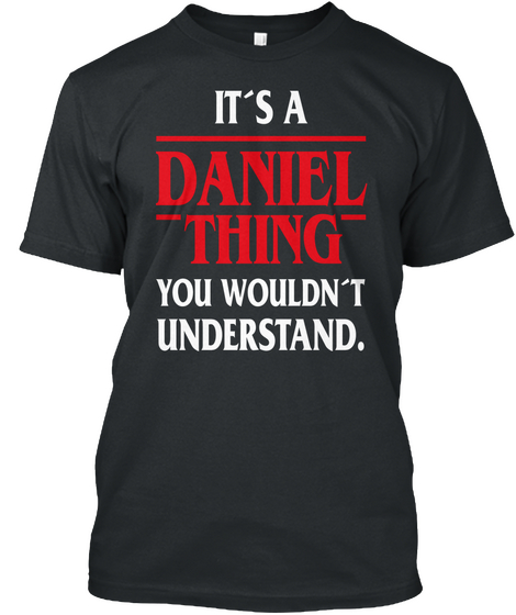 It's A Daniel Thing You Wouldn't Understand. Black T-Shirt Front